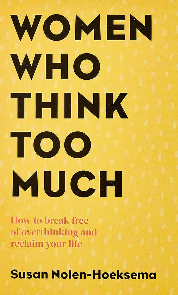 Women Who Think Too Much: How to break free of overthinking and reclaim your life