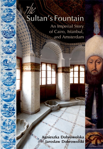 The Sultan‚Äö√†√∂‚àö√òs Fountain: An Imperial Story of Cairo, Istanbul, and Amsterdam