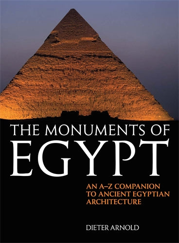 The Monuments of Egypt: An A-Z Companion to Ancient Egyptian Architect ...