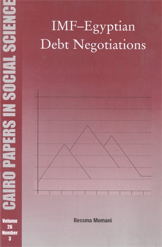 IMF‚Äö√†√∂‚àö‚Ñ¢Egyptian Debt Negotiations: Cairo Papers in Social Science Vol. 26, No. 3