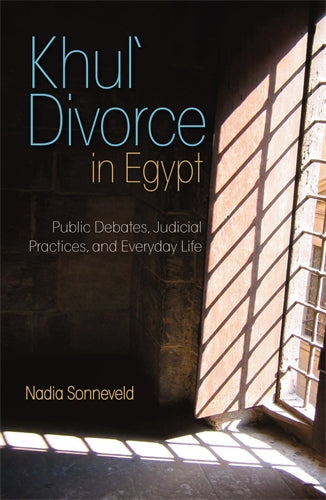 Khul‚Äö√†√∂‚àö√Ü Divorce in Egypt: Public Debates, Judicial Practices, and Everyday Life