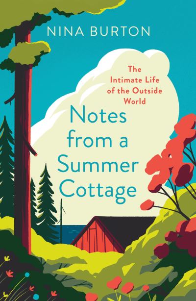 Notes from a Summer Cottage: The Intimate Life of the Outside World