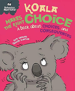 Behaviour Matters: Koala Makes the Right Choice: A book about choices and consequences