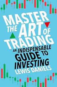 Master The Art of Trading: An Indispensable Guide to Investing