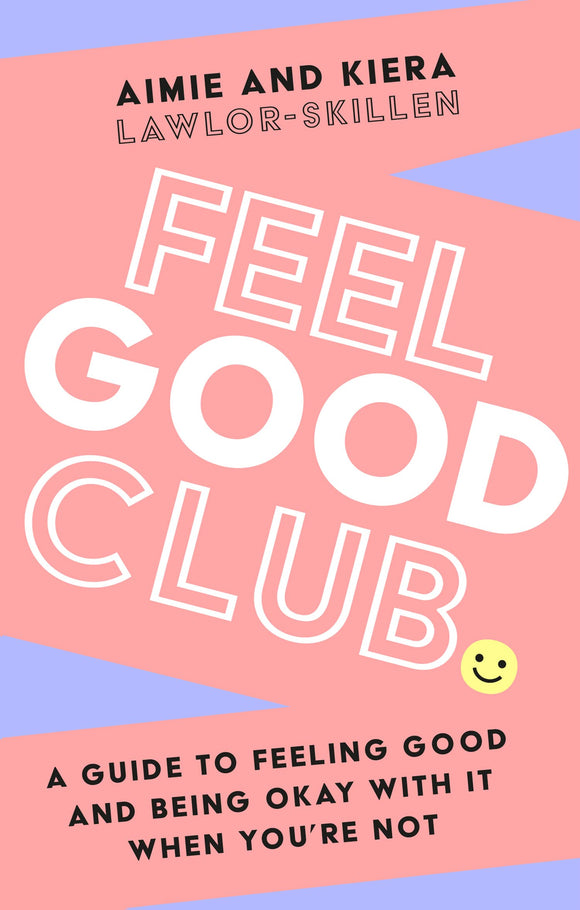 Feel Good Club: A guide to feeling good and being okay with it when you're not