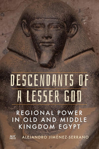 Descendants of a Lesser God Regional Power in Old and Middle Kingdom Egypt