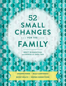 52 Small Changes for the Family: Sharpen Minds * Build Confidence * Boost Health * Deepen Connections