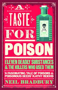 A Taste for Poison: Eleven deadly substances and the killers who used them