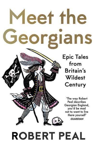 Meet the Georgians: Epic Tales from Britain's Wildest Century