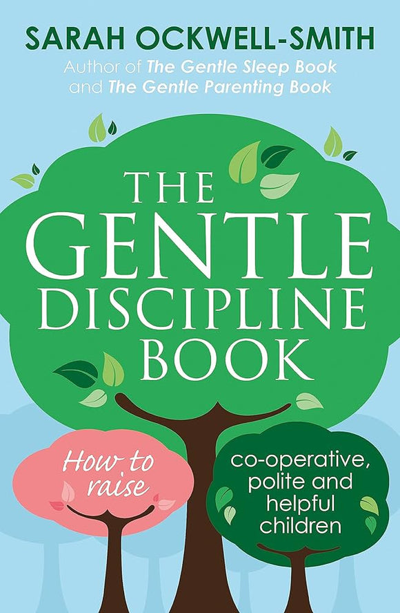 The Gentle Discipline Book: How to raise co-operative, polite and helpful children