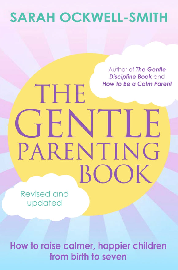 The Gentle Parenting Book: How to Raise Calmer, Happier Children from Birth to Seven