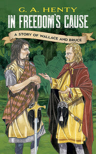 In Freedom's Cause: A Story of Wallace and Bruce