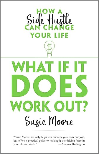 What If It Does Work Out?: How a Side Hustle Can Change Your Life