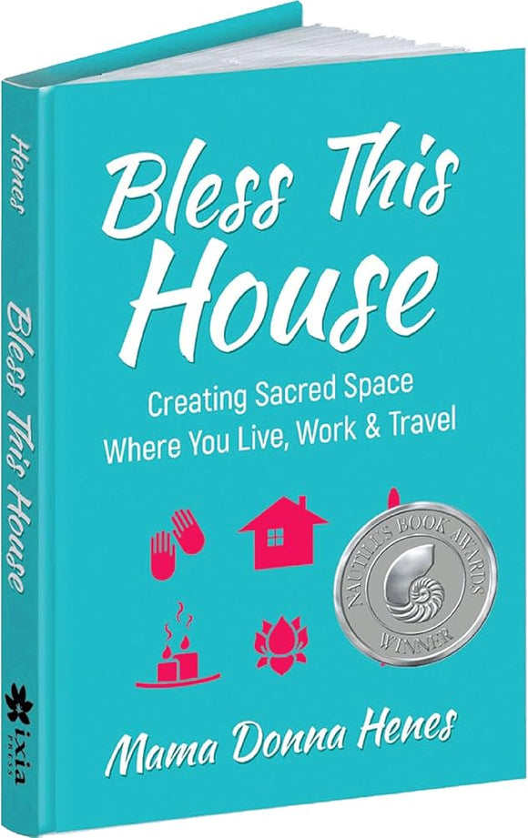 Bless This House: Mama Donna's Guide to Creating Sacred Space Where You Live, Work and Travel