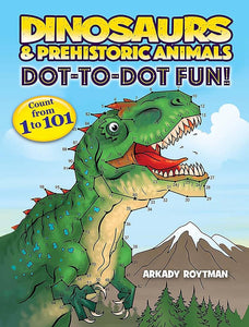 Dinosaurs & Prehistoric Animals Dot-to-Dot Fun!: Count from 1 to 101