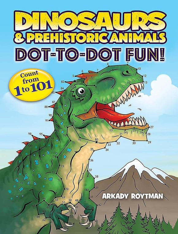Dinosaurs & Prehistoric Animals Dot-to-Dot Fun!: Count from 1 to 101
