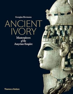 Ancient Ivory: Masterpieces of the Assyrian Empire