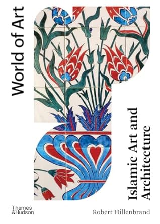 Islamic Art and Architecture (World of Art)