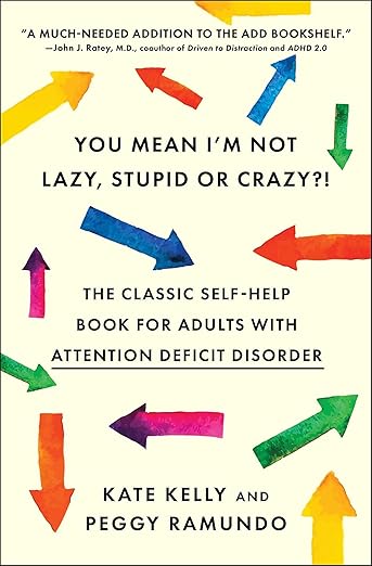 You Mean I'm Not Lazy, Stupid or Crazy?! The Classic Self-Help Book for Adults with Attention Deficit Disorder