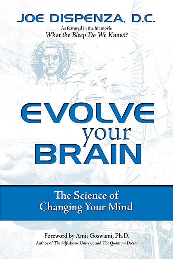 Health Communications Evolve Your Brain: The Science of Changing Your Mind by Joe Dispenza