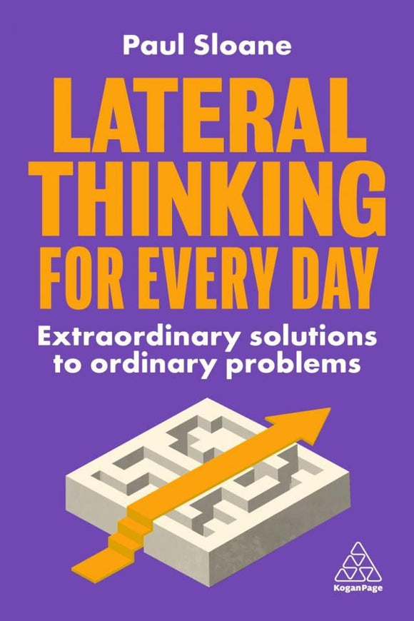 Lateral Thinking For Every Day: Extraordinary Solutions To Ordinary Problems