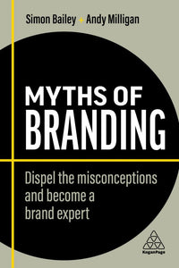 Myths Of Branding: Dispel The Misconceptions And Become A Brand Expert