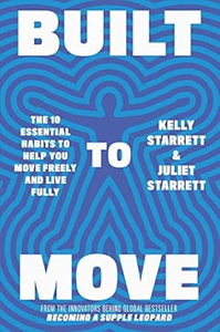 Built to Move: The 10 Essential Habits to Help you Move Freely and Live Fully