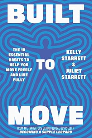 Built to Move: The 10 Essential Habits to Help you Move Freely and Live Fully
