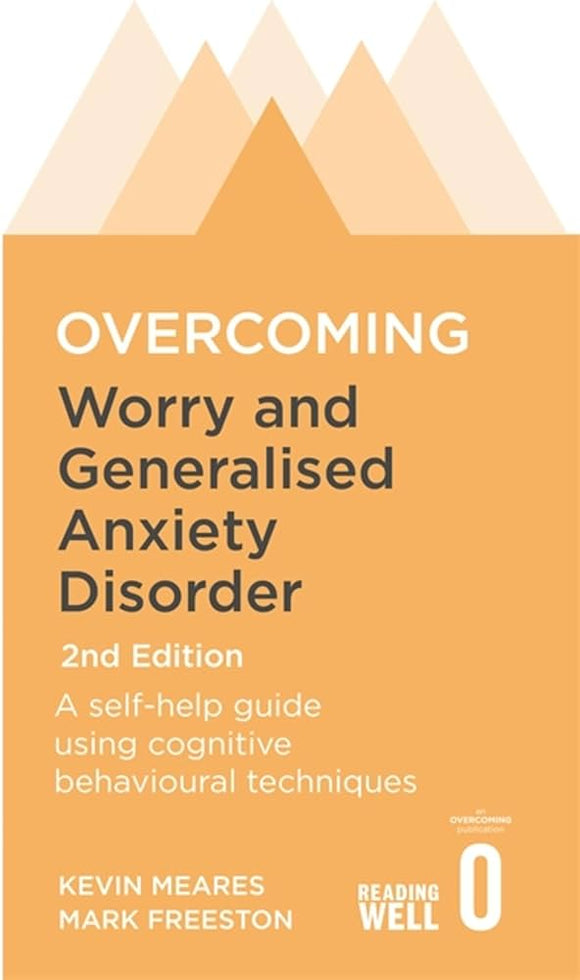 Overcoming Worry And Generalised Anxiety Disorder, 2nd Edition: A Self-help Guide Using Cognitive Behavioural Techniques