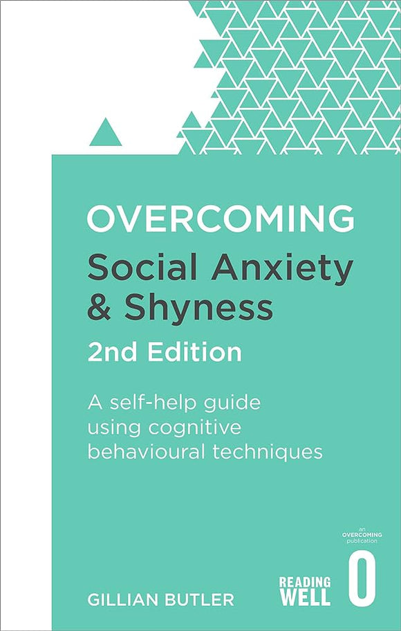 Overcoming Social Anxiety And Shyness, 2nd Edition: A Self-help Guide Using Cognitive Behavioural Techniques