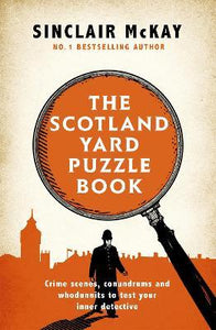 The Scotland Yard Puzzle Book: Crime Scenes, Conundrums and Whodunnits to test your inner detective