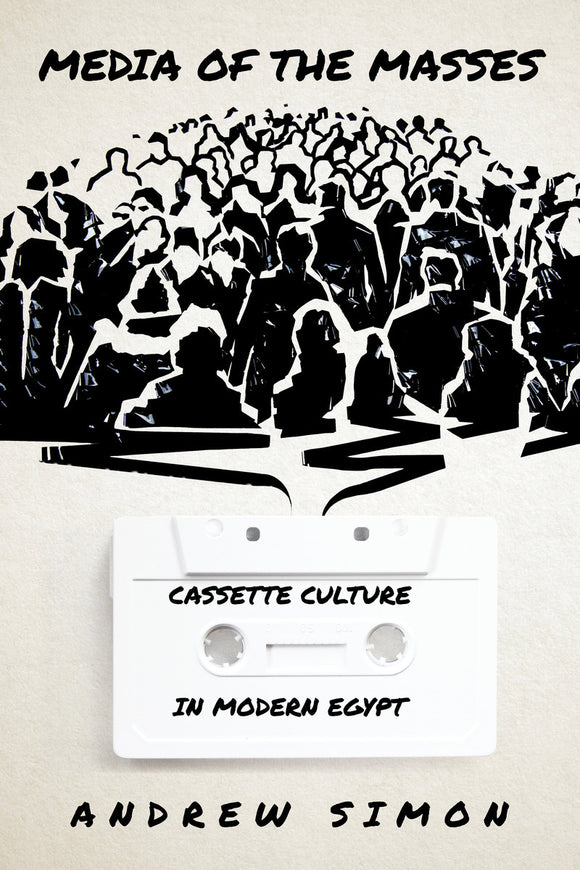 Media of the Masses: Cassette Culture in Modern Egypt