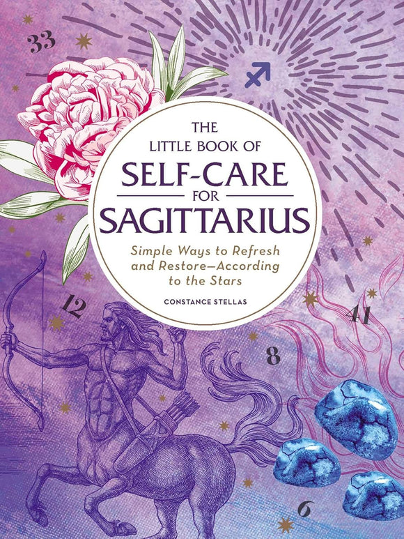 The Little Book of Self-Care for Sagittarius: Simple Ways to Refresh and Restore―According to the Stars (Astrology Self-Care)
