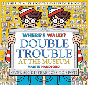 Where's Wally? Double Trouble At The Museum: The Ultimate Spot-the-difference Book!: Over 500 Differences To Spot!
