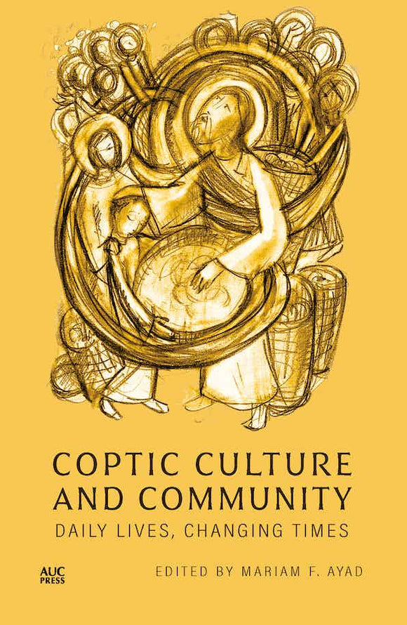 Coptic Culture and Community: Daily Lives, Changing Times