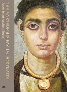 The Mysterious Fayum Portraits: Faces from Ancient Egypt