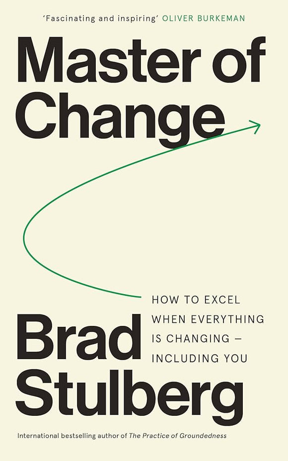 Master of Change: How to Excel When Everything Is Changing - Including You