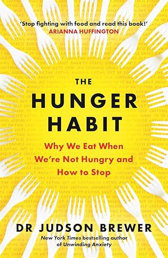 The Hunger Habit: Why We Eat When We're Not Hungry and How to Stop