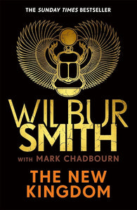 The New Kingdom: The Sunday Times bestselling chapter in the Ancient-Egyptian series from the author of River God, Wilbur Smith