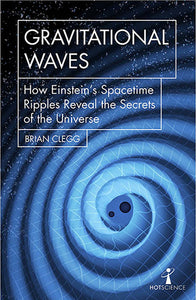 Gravitational Waves: How Einstein's spacetime ripples reveal the secrets of the universe