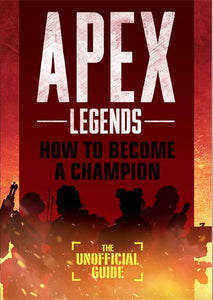 Apex Legends: How to Become A Champion (The Unofficial Guide)