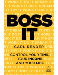 Boss It: Control Your Time, Your Income And Your Life