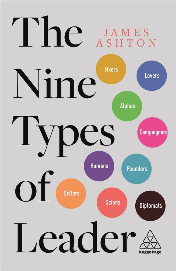 The Nine Types Of Leader: How The Leaders Of Tomorrow Can Learn From The Leaders Of Today