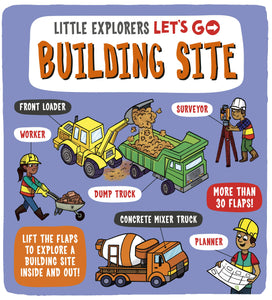 Little Explorers: Let's Go! Building Site: Lift the flaps to explore a building site inside and out