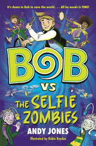 Bob vs the Selfie Zombies: a time-travel comedy adventure!