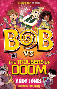 Bob vs the Trousers of Doom: a funny, farty time-travel adventure!