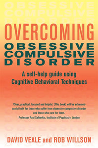 Overcoming Obsessive Compulsive Disorder: A Self-help Guide Using Cognitive Behavioural Techniques