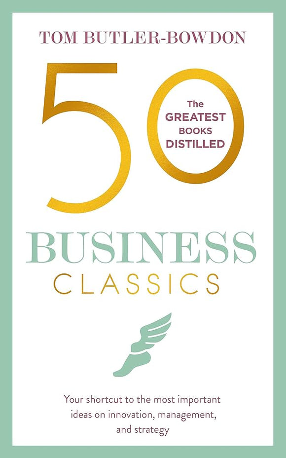50 Business Classics: Your shortcut to the most important ideas on innovation, management, and strategy