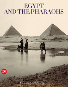 Egypt and the Pharaohs: Pharaonic Egypt in the Archives and Libraries of the Universita degli Studi di Milano