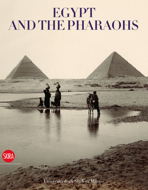 Egypt and the Pharaohs: Pharaonic Egypt in the Archives and Libraries of the Universita degli Studi di Milano